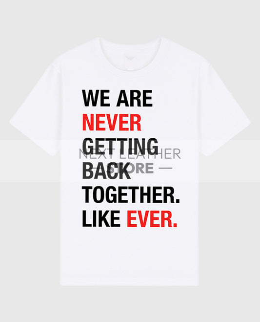Taylor Swift We Are Never Getting Back Together Like Ever T-Shirt